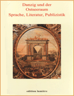 Danzig und der Ostseeraum. Sprache, Literatur, Publizistik 