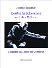 Deutsche Klassiker auf der Bühne. Tendenzen im Theater der Gegenwart.