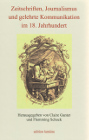 Zeitschriften, Journalismus und gelehrte Kommunikation im 18. Jahrhundert. Festschrift für Thomas Habel