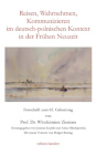 Reisen, Wahrnehmen, Kommunizieren im deutsch-polnischen Kontext in der Frühen Neuzeit