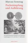 Pockenimpfung und Aufklärung. Die Popularisierung der Inokulation und Vakzination. Impfkampagne im 18. und frühen 19. Jahrhundert