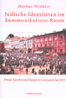 Jüdische Identitäten im kommunikativen Raum. Presse, Sprache und Theater in Czernowitz bis 1923.