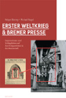 Erster Weltkrieg und Bremer Presse. Impressionen und Schlaglichter auf das Kriegserleben in der Hansestadt